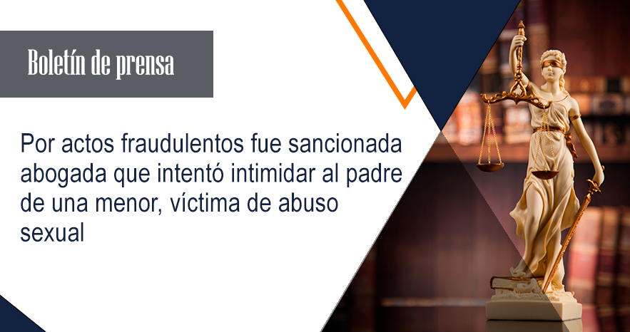 Por actos fraudulentos fue sancionada abogada que intentó intimidar  al padre de una menor, víctima de abuso sexual