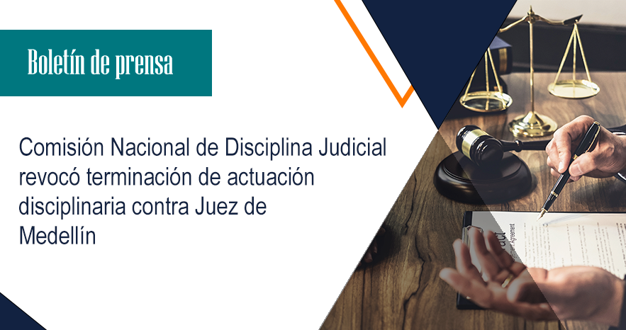 Comisión Nacional de Disciplina Judicial revocó terminación  de actuación disciplinaria contra Juez de Medellín